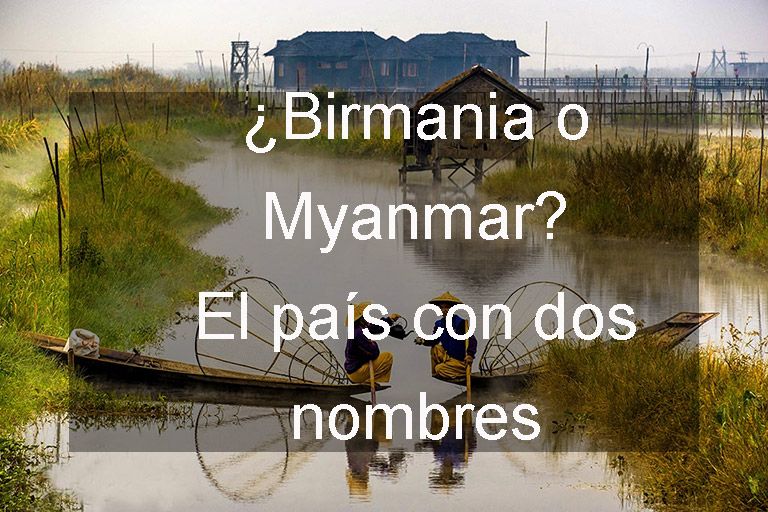 ¿Birmania o Myanmar? cuál es el oficial