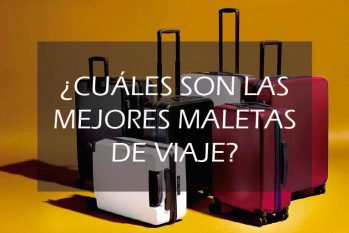 ¿Cuáles son las mejores maletas de viaje?